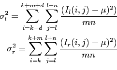 begin{equation*}begin{aligned}sigma_l^2 = sum limits_{i=k+d}^{k+m+d} sum ...
...um limits_{j=l}^{l+n} frac{(I_r(i,j)-mu)^2)}{mn} end{aligned}end{equation*}