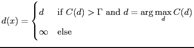 $displaystyle d(x) = begin{cases}d & text{if $C(d) > Gamma$ and $d = argmaxlimits_{d}C(d)$} infty & text{else} end{cases}$