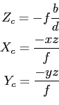 begin{equation*}begin{aligned}Z_c = -ffrac{b}{d}  X_c = frac{-xz}{f}  Y_c = frac{-yz}{f} end{aligned}end{equation*}
