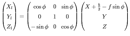 $displaystyle begin{pmatrix}X_l cr Y_l cr Z_l cr end{pmatrix} = begin{pma...
...d{pmatrix} begin{pmatrix}X + frac{b}{2} - fsinphi cr Y cr Z end{pmatrix}$