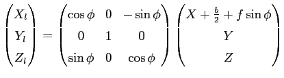 $displaystyle begin{pmatrix}X_l cr Y_l cr Z_l end{pmatrix} = begin{pmatrix...
...d{pmatrix} begin{pmatrix}X + frac{b}{2} + fsinphi cr Y cr Z end{pmatrix}$