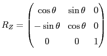 $displaystyle R_Z = begin{pmatrix}costheta & sintheta & 0  -sintheta & costheta & 0  0 & 0 & 1 end{pmatrix}$