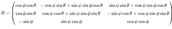 $displaystyle R = begin{pmatrix}cosphi costheta & -cospsi sintheta + ...
... theta  -sin phi & sin psi cos phi & cos psi cos phi end{pmatrix}$