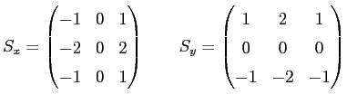 $displaystyle S_x = begin{pmatrix}-1 & 0 & 1 cr -2 & 0 & 2 cr -1 & 0 & 1 en...
...uad S_y = begin{pmatrix}1 & 2 & 1 cr 0 & 0 & 0 cr -1 & -2 & -1 end{pmatrix}$