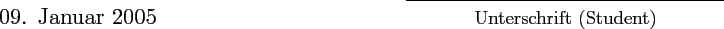 begin{picture}(6,0)
put(9,0){line(1,0){7}}
normalsizeput(10.5,-0.5){Unterschrift (Student)}
largeput(0,-0.5){09. Januar 2005}
end{picture}