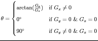 $displaystyle theta = begin{cases}arctan(frac{G_y}{G_x}) & text{if $G_x n...
... & $G_x =0 $}  90^{circ} & text{if $G_y ne 0$ & $G_x = 0$} end{cases}$
