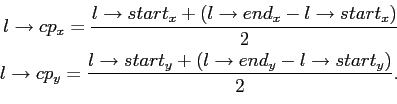 begin{equation*}begin{aligned}lrightarrow cp_x = frac{lrightarrow start_x +...
... + (lrightarrow end_y - lrightarrow start_y)}{2}. end{aligned}end{equation*}