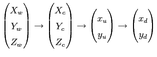 $displaystyle begin{pmatrix}X_w  Y_w  Z_w end{pmatrix} rightarrow begin...
...ix}x_u  y_u end{pmatrix} rightarrow begin{pmatrix}x_d  y_d end{pmatrix}$