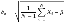 $displaystyle hatsigma_x = sqrt{frac{1}{N-1}sum limits_{i=1}^{N}X_i - hatmu}$