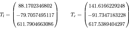 begin{equation*}begin{aligned}T_l = begin{pmatrix}88.1702346802  -79.705749...
...248 -91.7347183228 617.5389404297 end{pmatrix} end{aligned}end{equation*}