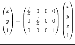 $displaystyle begin{pmatrix}xcr ycr 1 end{pmatrix} = begin{pmatrix}frac{f...
...cr 0 & 0 & 0 & 1 end{pmatrix} begin{pmatrix}x cr y cr z cr 1 end{pmatrix}$